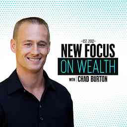New Focus on Wealth with Chad Burton cover logo