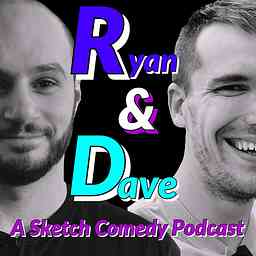 Ryan & Dave: A Sketch Comedy Podcast cover logo