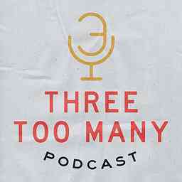 Three Too Many Podcast cover logo
