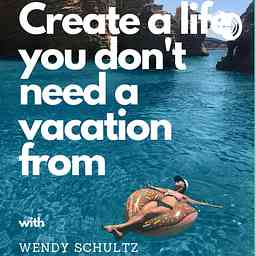 Create a Life You Don't Need a Vacation From logo