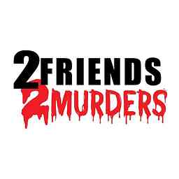 2 Friends 2 Murders Podcast cover logo