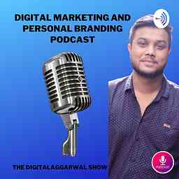 Digitalaggarwal Show || Best Digital Marketing and Personal Branding Podcast cover logo