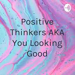Positive Thinkers AKA You Looking Good cover logo