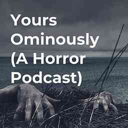 Yours Ominously (A Horror Podcast) cover logo