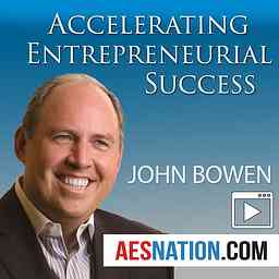 Accelerating Entrepreneurial Success (Video) with John Bowen cover logo