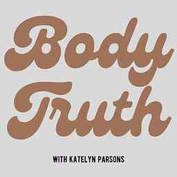 Body Truth with Katelyn Parsons cover logo