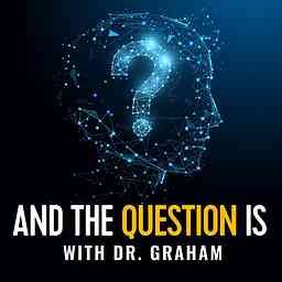 And The Question Is with Dr. Graham cover logo
