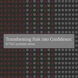 Transforming Risk into Confidence: A PwC podcast series cover logo