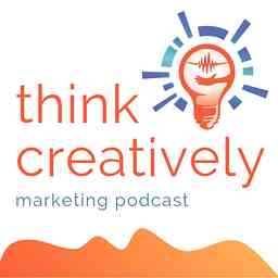 Think Creatively Marketing Podcast cover logo
