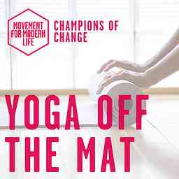 Yoga Off The Mat - The Movement For Modern Life Podcast logo