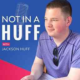 Not in a Huff with Jackson Huff cover logo
