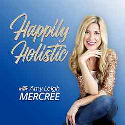 Happily Holistic with Amy Leigh Mercree cover logo