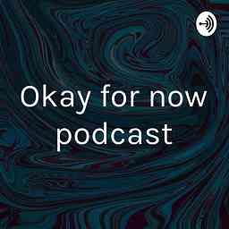 Okay for now podcast cover logo