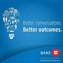 Better conversations. Better outcomes. | Presented by BMO Global Asset Management logo