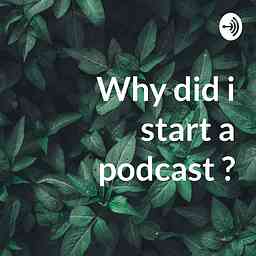 Why did i start a podcast ? cover logo