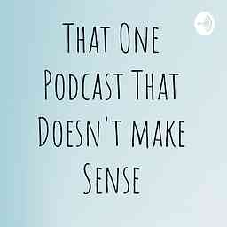 That One Podcast That Don't Make Sense logo