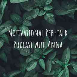 Motivational Pep-talk Podcast with Anna cover logo