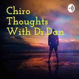 Chiro Thoughts With Dr.Dan cover logo