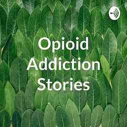 Opioid Addiction Stories cover logo