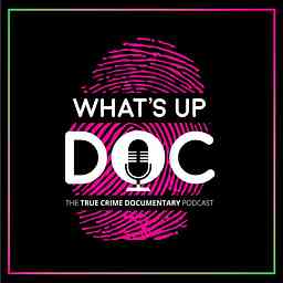What's Up Doc: The True Crime Documentary Podcast logo