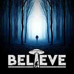 Believe: Paranormal & UFO Podcast cover logo
