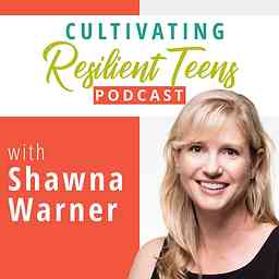 Cultivating Resilient Teens Podcast cover logo