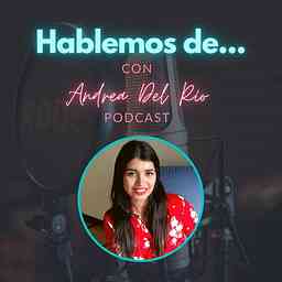 HABLEMOS DE... con Andrea Del Río cover logo