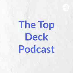The Top Deck Podcast cover logo