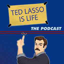 Ted Lasso Is Life: The Podcast cover logo