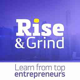 Rise & Grind Business Podcast | Learn from top entrepreneurs cover logo