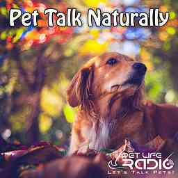 Pet Talk Naturally - Caring For Our Pets Naturally - Pets & Animals on Pet Life Radio (PetLifeRadio.com) cover logo
