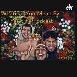 What Do You Mean By That? cover logo