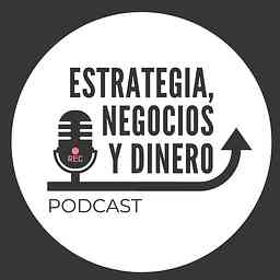 Estrategia, Negocios y Dinero Podcast cover logo