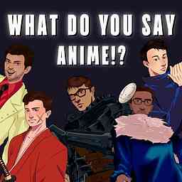 What Do You Say Anime!? cover logo