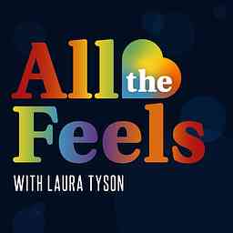 All The Feels Podcast With Laura Tyson cover logo