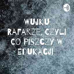 Wujku Rafarze, Czyli Co Piszczy W Edukacji cover logo