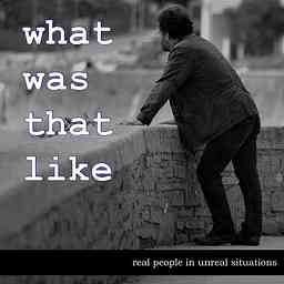 What Was That Like - a storytelling podcast with amazing stories from real people logo