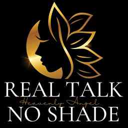 Real Talk No Shade with HeavenlyAngel cover logo