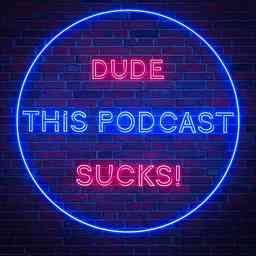Dude This Podcast Sucks! cover logo