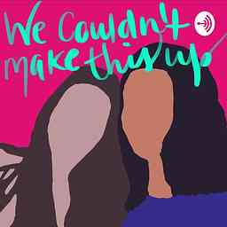 We Couldn't Make This Up Podcast cover logo