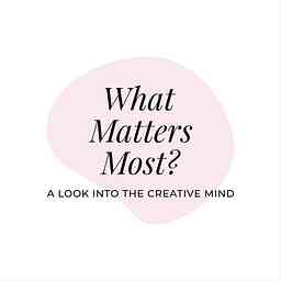What Matters Most? A look into the creative mind. cover logo