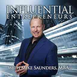 Influential Entrepreneurs with Mike Saunders, MBA cover logo
