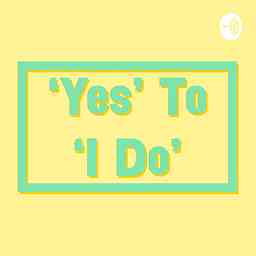 'Yes' To 'I Do' - Your Wedding Planning Podcast cover logo
