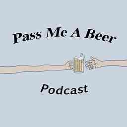 Pass Me a Beer Podcast cover logo