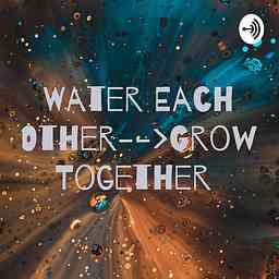 Water Each Other And Grow Together logo