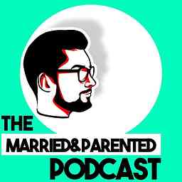 Married and Parented | Podcast cover logo