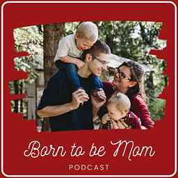 Born to be Mom Podcast cover logo