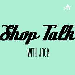 Shop Talk With Jack cover logo