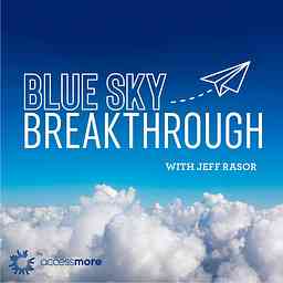 Blue Sky Breakthrough with Jeff Rasor cover logo
