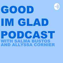Good I’m Glad Podcast cover logo